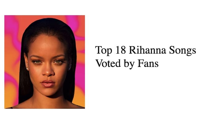 Top 18 Rihanna Songs Voted by Fans