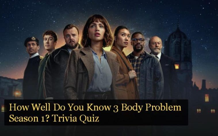 How Well Do You Know 3 Body Problem Season 1? Trivia Quiz
