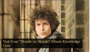 Test Your "Blonde on Blonde" Album Knowledge Quiz